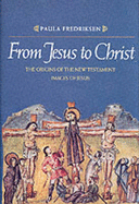 From Jesus to Christ: The Origins of the New Testament Images of Jesus