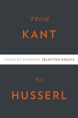 From Kant to Husserl: Selected Essays - Parsons, Charles