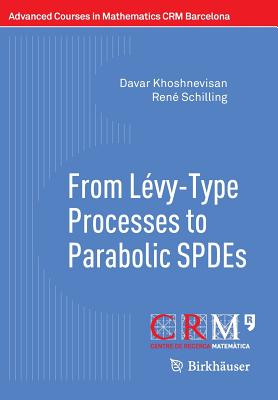 From Lvy-Type Processes to Parabolic Spdes - Khoshnevisan, Davar, and Schilling, Ren, and Utzet, Frederic (Editor)