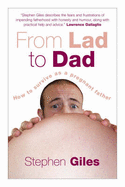 From Lad to Dad: How to Survive as a Pregnant Father - Giles, Stephen