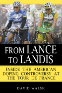 From Lance to Landis: Inside the American Doping Controversy at the Tour de France - Walsh, David