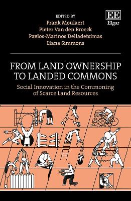 From Land Ownership to Landed Commons: Social Innovation in the Commoning of Scarce Land Resources - Moulaert, Frank (Editor), and van den Broeck, Pieter (Editor), and Delladetsimas, Pavlos-arinos (Editor)