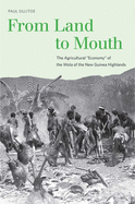 From Land to Mouth: The Agricultural Economy of the Wola of the New Guinea Highlands