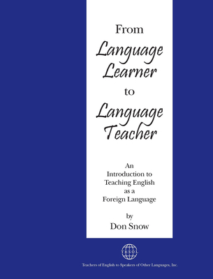 From Language Learner to Language Teacher: An Introduction to Teaching English as a Foreign Language - Snow, Don
