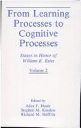 From Learning Processes to Cognitive Processes: Essays in Honor of William K. Estes, Volume II - Healy, Alice F. (Editor), and Kosslyn, Stephen M. (Editor), and Shiffrin, Richard M. (Editor)