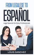 From Legalese to Espaol: Legal Spanish for Busy Professionals
