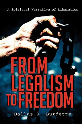 From Legalism to Freedom - Burdette, Dallas R