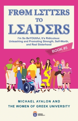 From Letters to Leaders: Unleashing and Promoting Strength, Self-Worth, and Real Sisterhood - Ayalon, Michael