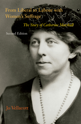 From Liberal to Labour with Women's Suffrage, Second Edition: The Story of Catherine Marshall - Vellacott, Jo