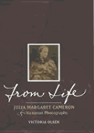 From Life: Julia Margaret Cameron and Victorian Photography