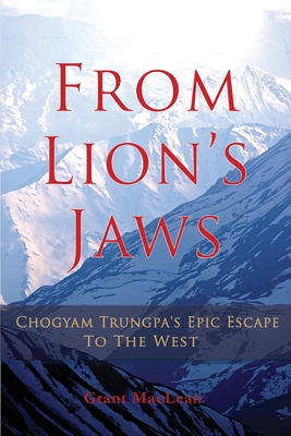 From Lion's Jaws: Chogyam Trungpa's Epic Escape To The West - MacLean, Grant