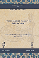 From Mahmud Kasgari to Evliya elebi: Studies in Middle Turkic and Ottoman Literatures