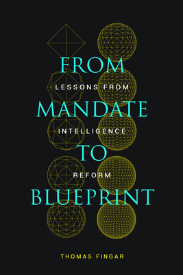 From Mandate to Blueprint: Lessons from Intelligence Reform - Fingar, Thomas