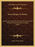 From Manger to Throne: Embracing a New Life of Jesus the Christ and a History of Palestine and Its People