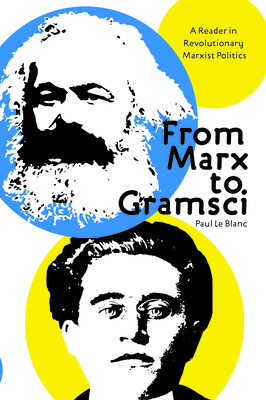 From Marx To Gramsci: A Reader in Revolutionary Marxist Politics - Blanc, Paul Le