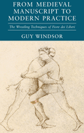 From Medieval Manuscript to Modern Practice: The Wrestling Techniques of Fiore dei Liberi