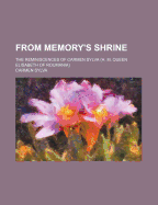 From Memory's Shrine; The Reminiscences of Carmen Sylva (H. M. Queen Elisabeth of Roumania)