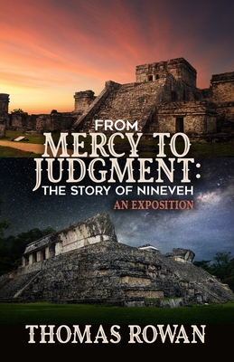 From Mercy to Judgment: The Story of Nineveh, An Exposition - Rowan, Thomas