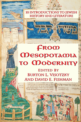 From Mesopotamia To Modernity: Ten Introductions To Jewish History And Literature - Visotzky, Burton, and Fishman, David