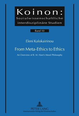 From Meta-Ethics to Ethics: An Overview of R. M. Hare's Moral Philosophy - Kalokairinou, Eleni M.