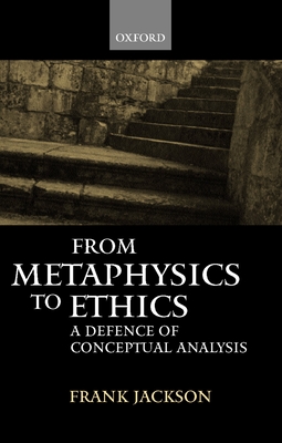 From Metaphysics to Ethics: A Defence of Conceptual Analysis - Jackson, Frank