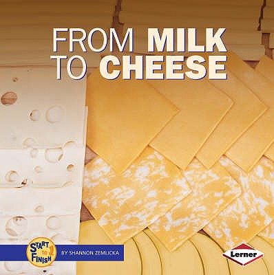 From Milk to Cheese - Zemlicka, Shannon