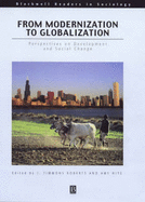 From Modernization to Globalization: Perspectives on Development and Social Change - Baker, Gordon P, and Roberts, J Timmons
