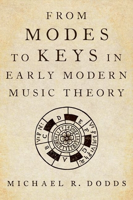 From Modes to Keys in Early Modern Music Theory - Dodds, Michael R