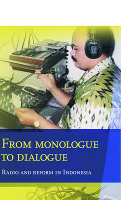 From Monologue to Dialogue: Radio and Reform in Indonesia - Jurrins, Edwin