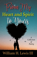 From My Heart and Spirit To Yours: A Collection of Poetry