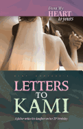 From My Heart to Yours: Letters to Kami: A Father Writes His Daughter on Her 21st Birthday