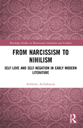 From Narcissism to Nihilism: Self-Love and Self-Negation in Early Modern Literature