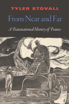 From Near and Far: A Transnational History of France - Stovall, Tyler