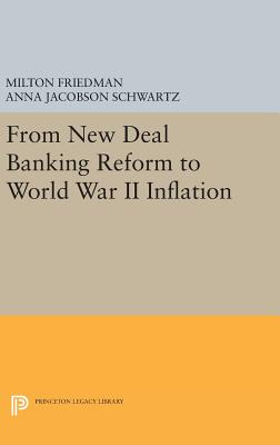 From New Deal Banking Reform to World War II Inflation - Friedman, Milton, and Schwartz, Anna Jacobson