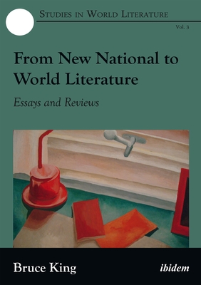 From New National to World Literature: Essays and Reviews - King, Bruce