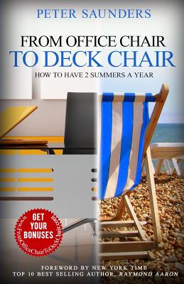 From Office Chair to Deck Chair: How to Have 2 Summers a Year - Saunders, Peter