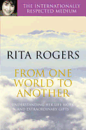 From One World to Another: Understanding Her Life Work and Extraordinary Gifts