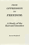 From Oppression to Freedom: A Study of the Kaivani Gnostics
