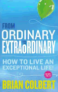 From Ordinary to Extraordinary: How to Live an Exceptional Life