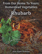 From Our Home To Yours: Homestead Vegetables - Rhubarb