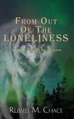 From Out Of The Loneliness: The Adventures of Dalton Laird - Thompson, Paul L (Foreword by), and Chace, Russell M