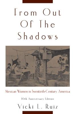 From Out of the Shadows: Mexican Women in Twentieth-Century America (Anniversary) - Ruiz, Vicki L