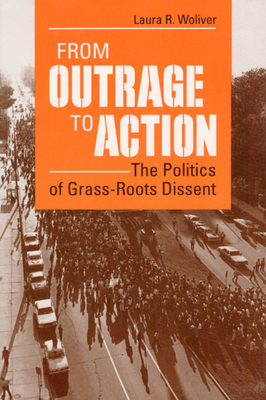 From Outrage to Action: The Politics of Grass-Roots Dissent - Woliver, Laura R