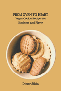 From Oven to Heart: Vegan Cookie Recipes for Kindness and Flavor