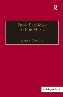 From Pac-Man to Pop Music: Interactive Audio in Games and New Media - Collins, Karen (Editor)