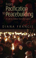 From Pacification to Peacebuilding: A Call to Global Transformation