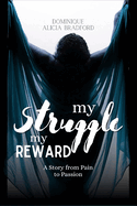 From Pain To Passion: My Struggle My Reward