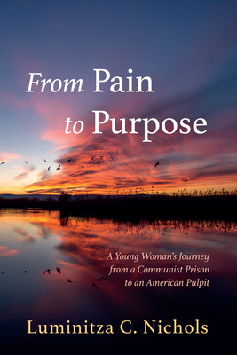 From Pain to Purpose - Nichols, Luminitza C