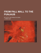 From Pall Mall to the Punjaub: Or, with the Prince in India