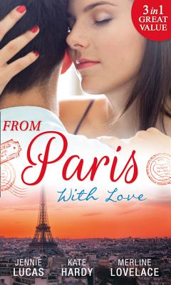 From Paris With Love: The Consequences of That Night / Bound by a Baby / a Business Engagement - Lucas, Jennie, and Hardy, Kate, and Lovelace, Merline